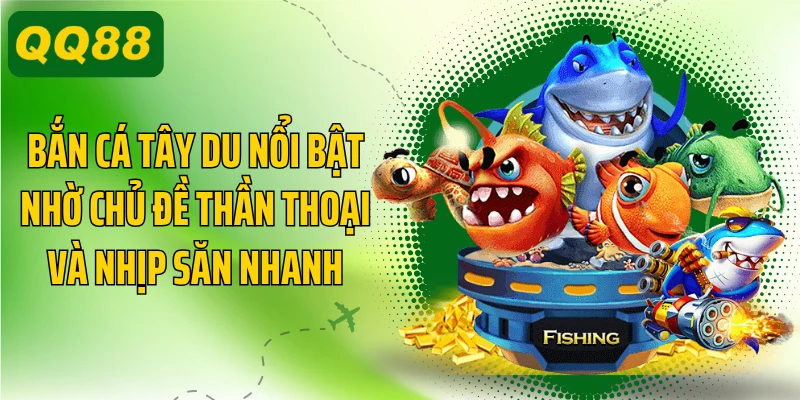 Bắn cá Tây Du nổi bật nhờ chủ đề thần thoại và nhịp săn nhanh