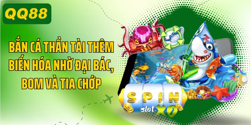 Bắn cá Thần Tài thêm biến hóa nhờ đại bác, bom và tia chớp