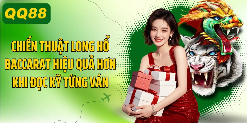 Chiến thuật long hổ baccarat hiệu quả hơn khi đọc kỹ từng ván
