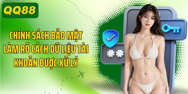 Chính sách bảo mật làm rõ cách dữ liệu tài khoản được xử lý