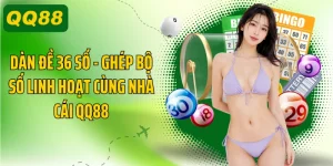 Dàn Đề 36 Số - Ghép Bộ Số Linh Hoạt Cùng Nhà Cái QQ88