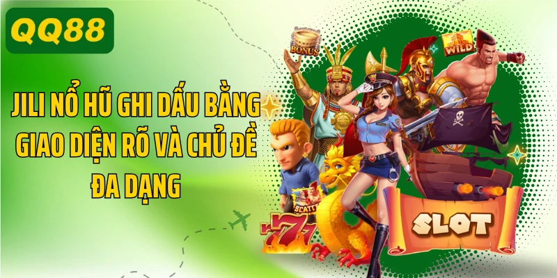 JILI nổ hũ ghi dấu bằng giao diện rõ và chủ đề đa dạng