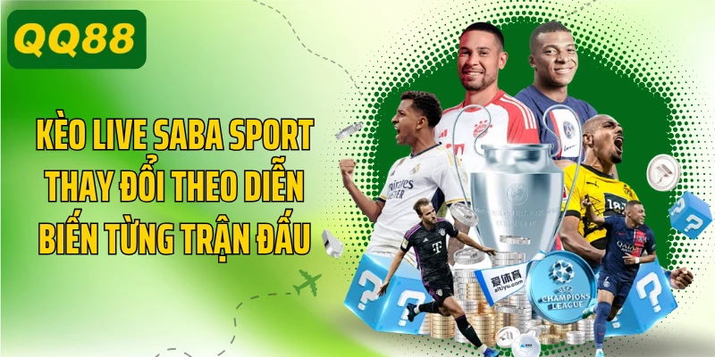 Kèo live Saba sport thay đổi theo diễn biến từng trận đấu