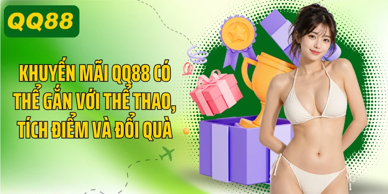 Khuyến mãi QQ88 có thể gắn với thể thao, tích điểm và đổi quà