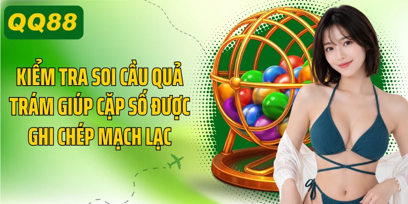 Kiểm tra soi cầu quả trám giúp cặp số được ghi chép mạch lạc