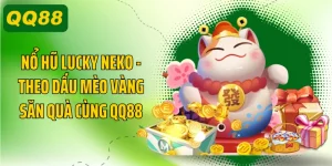 Nổ Hũ Lucky Neko - Theo Dấu Mèo Vàng Săn Quà Cùng QQ88