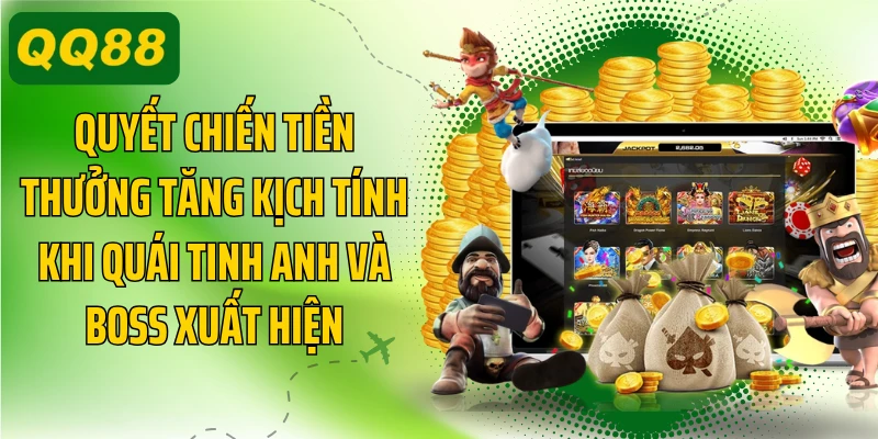 Quyết chiến tiền thưởng tăng kịch tính khi quái tinh anh và boss xuất hiện
